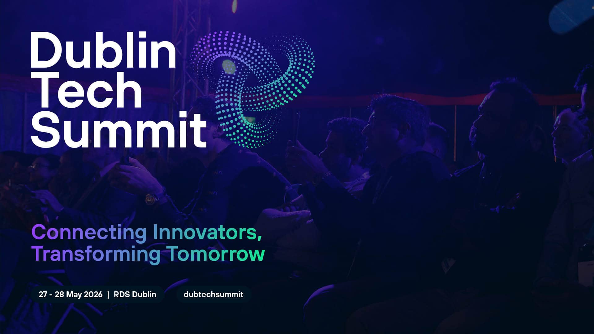 Photographie d'un public de conference baigne dans une lumiere violette : au premier plan plusieurs personnes assises de profil, certaines filmant la scene avec leur telephone ; en superposition le titre « Dublin Tech Summit » en blanc, un logo forme d'une spirale de points verts et violets, le slogan « Connecting Innovators, Transforming Tomorrow » et la mention « 27 - 28 May 2026 | RDS Dublin »